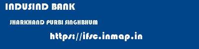 INDUSIND BANK  JHARKHAND PURBI SINGHBHUM    ifsc code